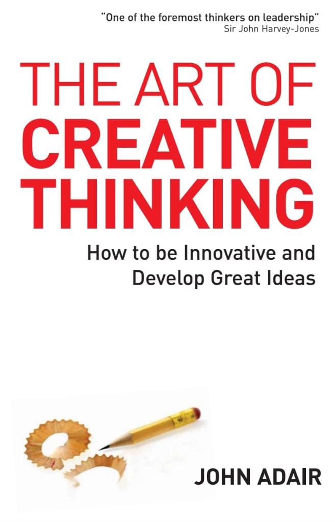 The Art of Creative Thinking (John Eric Adair)